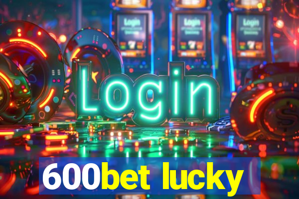 600bet lucky